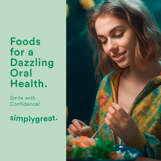 Foods for a Dazzling Oral Health: Smile with Confidence!
